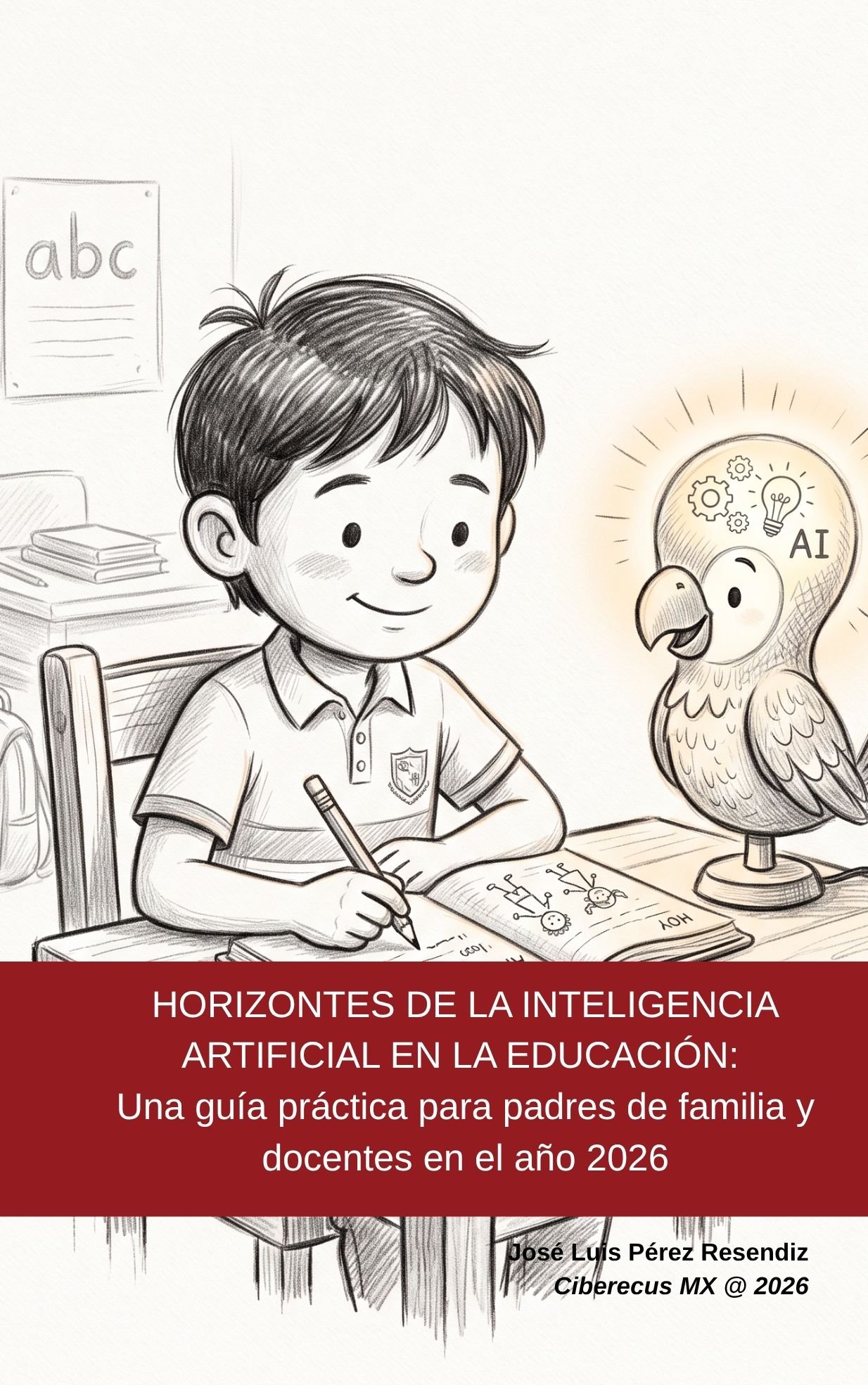 HORIZONTES DE LA INTELIGENCIA ARTIFICIAL EN LA EDUCACIÓN:  Una guía práctica para padres de familia y docentes en el año 2026