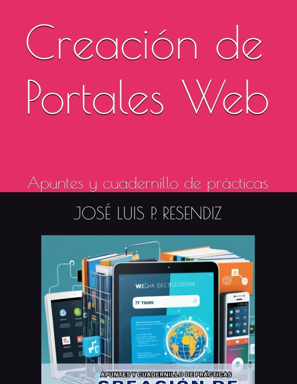 Creación de Portales Web: Apuntes y cuadernillo de prácticas (Spanish Edition)